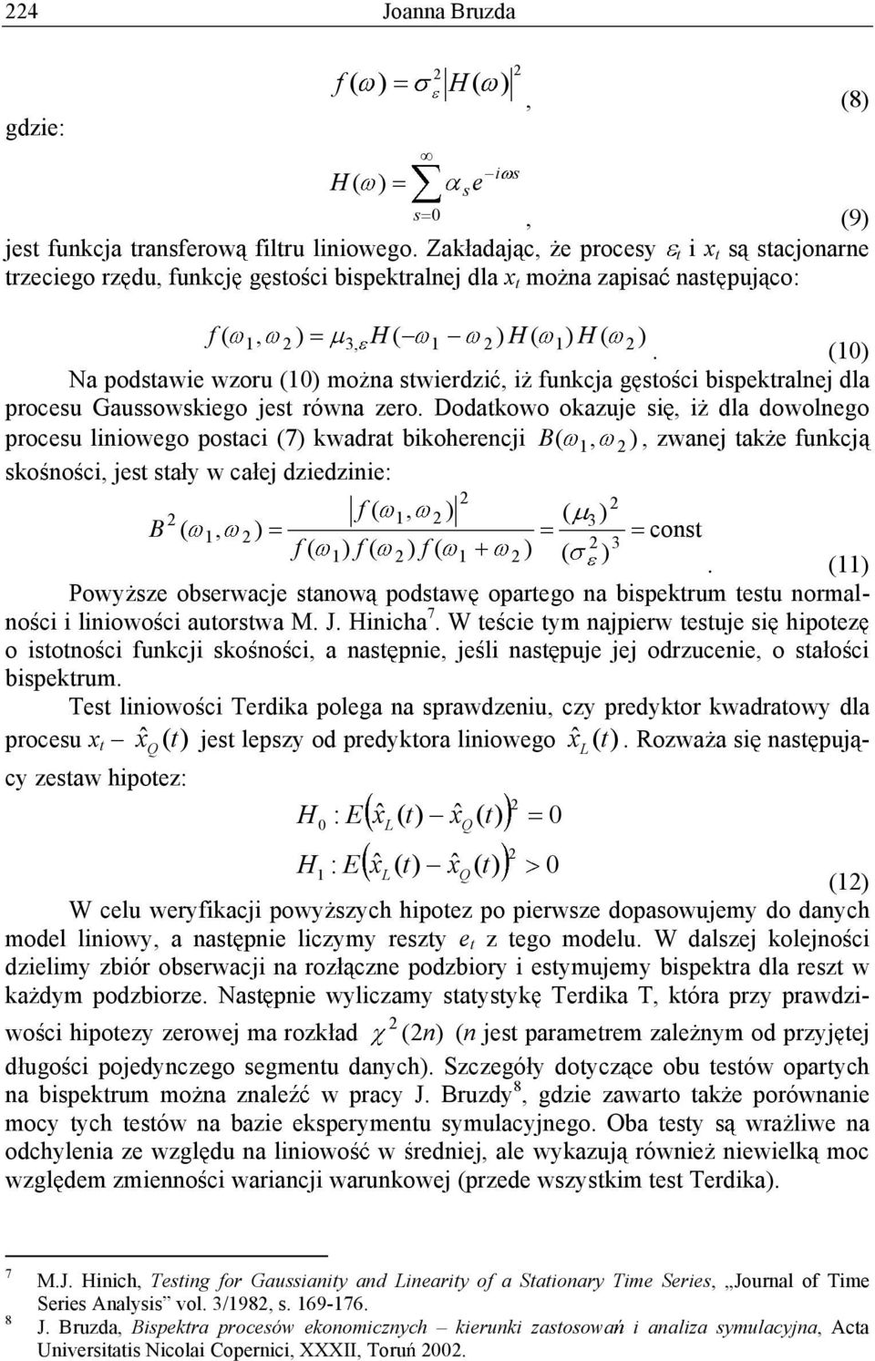 (10) Na podstawie wzoru (10) mo na stwierdzi, i funkcja g sto ci bispektralnej dla procesu Gaussowskiego jest równa zero.