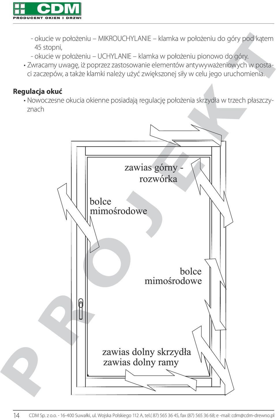 Zwracamy uwagę, iż poprzez zastosowanie elementów antywyważeniowych w postaci zaczepów, a także klamki należy użyć zwiększonej siły w