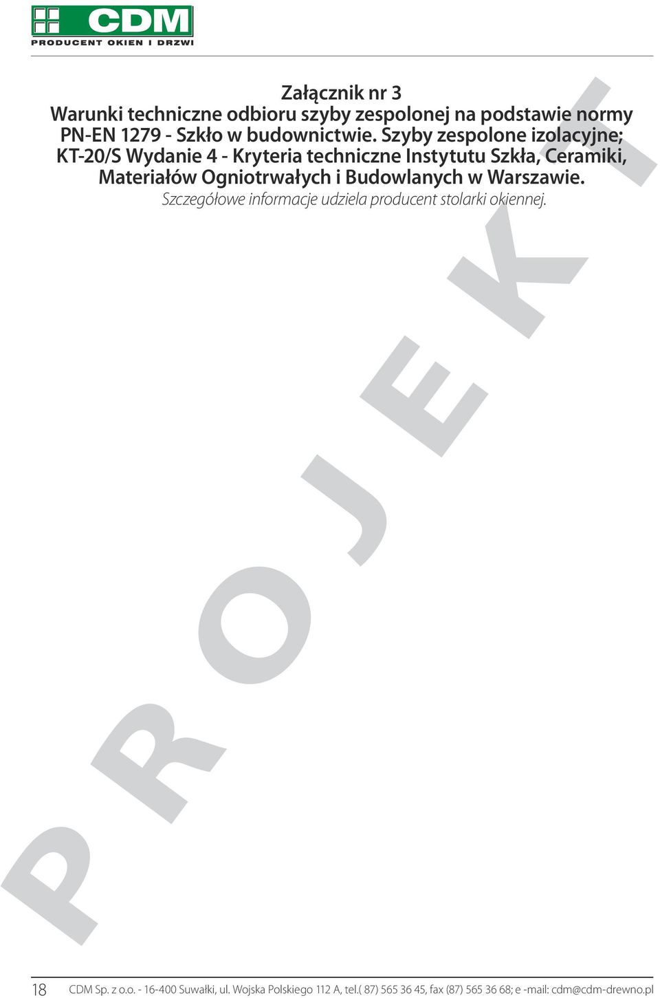 Ogniotrwałych i Budowlanych w Warszawie. Szczegółowe informacje udziela producent stolarki okiennej. 18 CDM Sp.