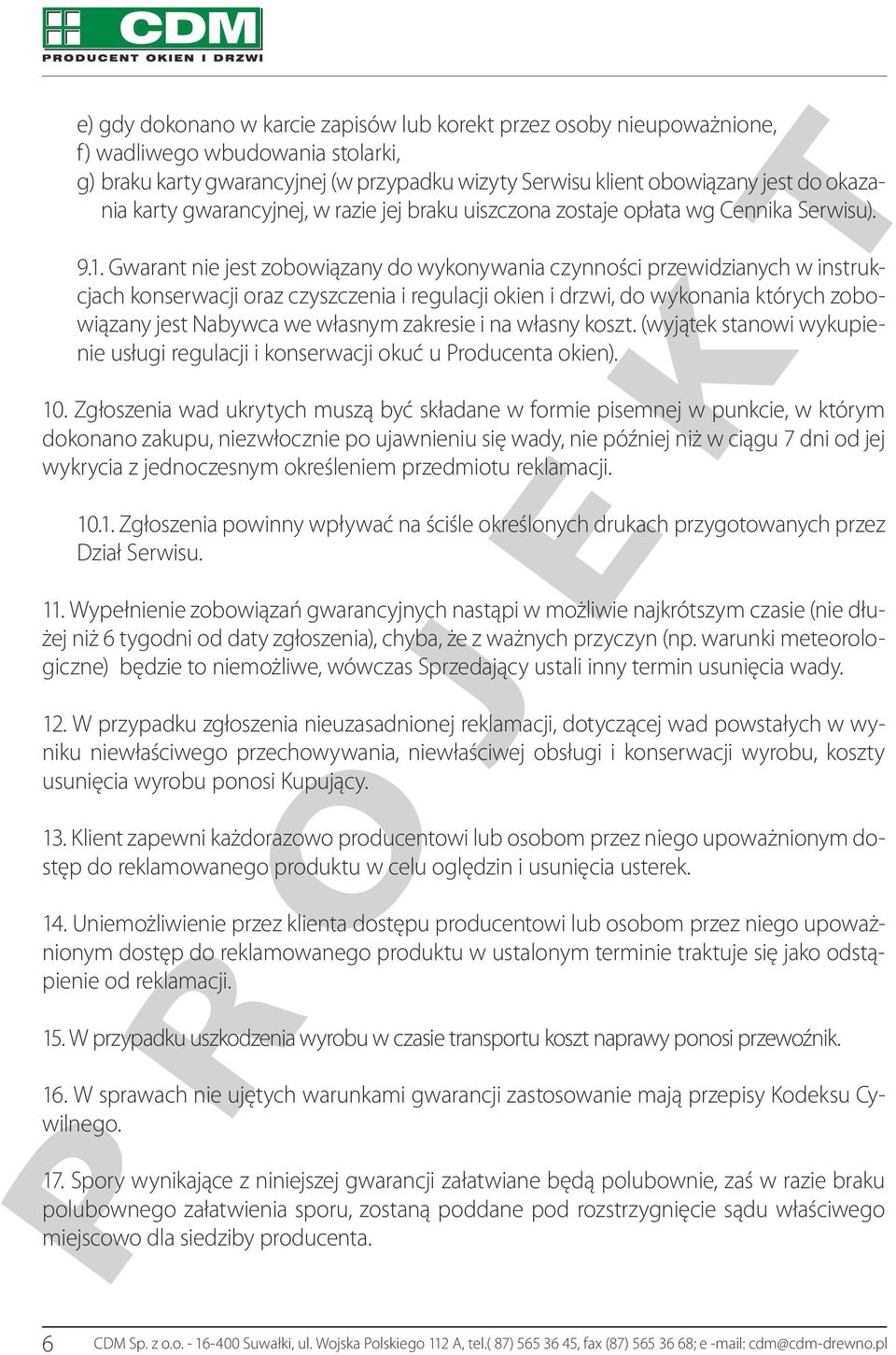 Gwarant nie jest zobowiązany do wykonywania czynności przewidzianych w instrukcjach konserwacji oraz czyszczenia i regulacji okien i drzwi, do wykonania których zobowiązany jest Nabywca we własnym