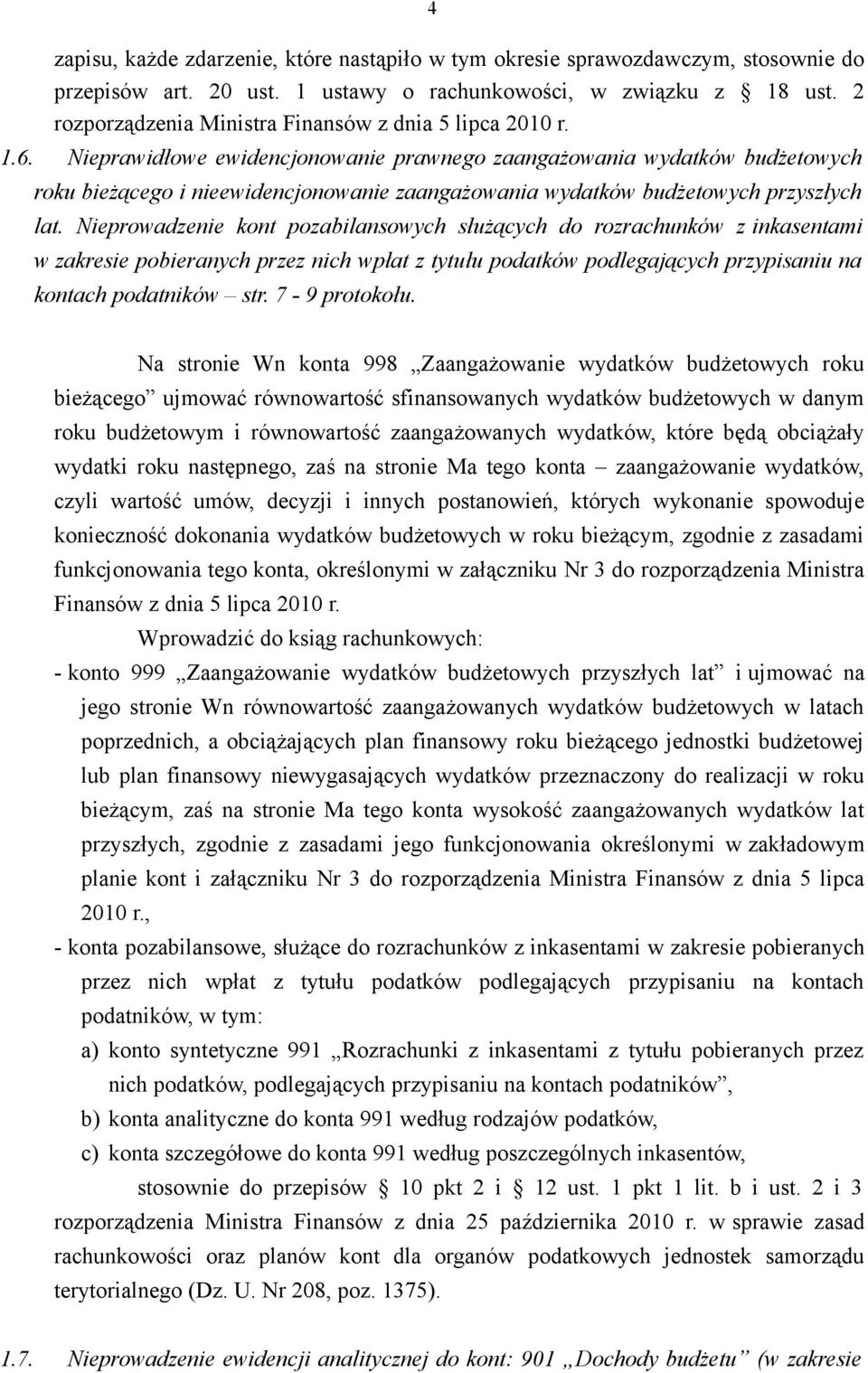 Nieprawidłowe ewidencjonowanie prawnego zaangażowania wydatków budżetowych roku bieżącego i nieewidencjonowanie zaangażowania wydatków budżetowych przyszłych lat.