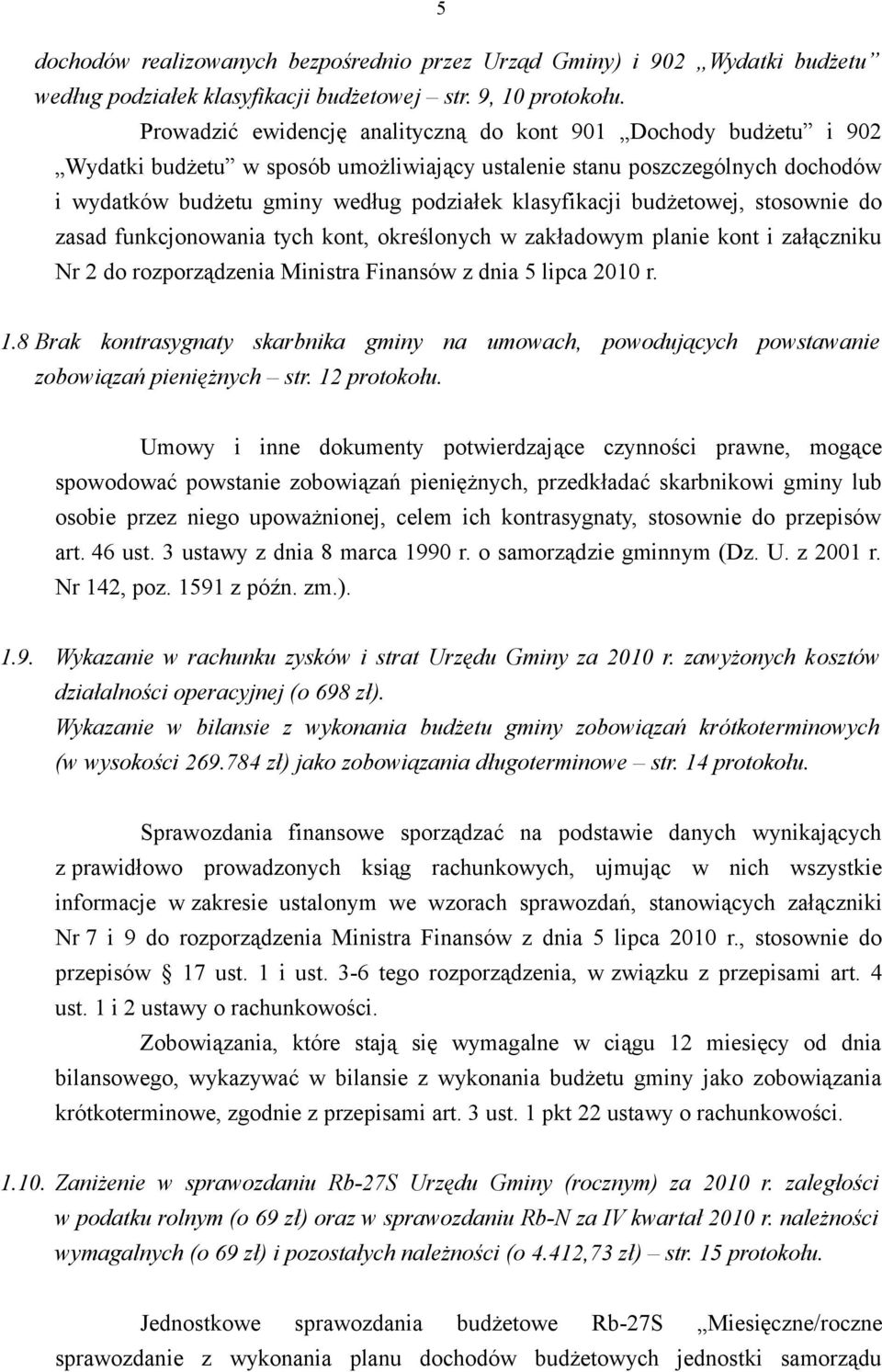 budżetowej, stosownie do zasad funkcjonowania tych kont, określonych w zakładowym planie kont i załączniku Nr 2 do rozporządzenia Ministra Finansów z dnia 5 lipca 2010 r. 1.