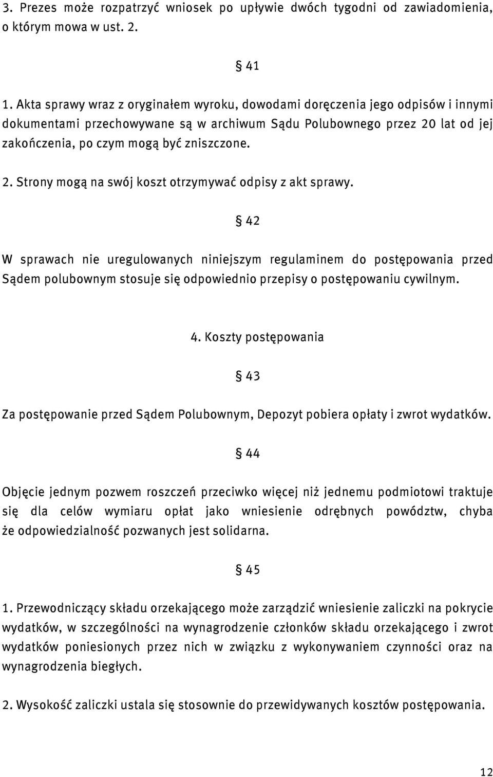 2. Strony mogą na swój koszt otrzymywać odpisy z akt sprawy.