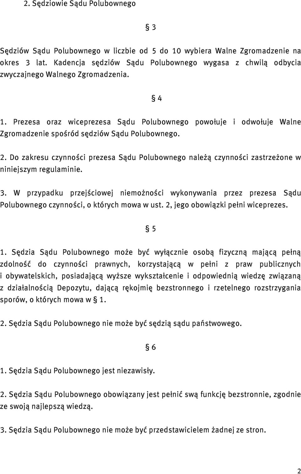 Prezesa oraz wiceprezesa Sądu Polubownego powołuje i odwołuje Walne Zgromadzenie spośród sędziów Sądu Polubownego. 2.