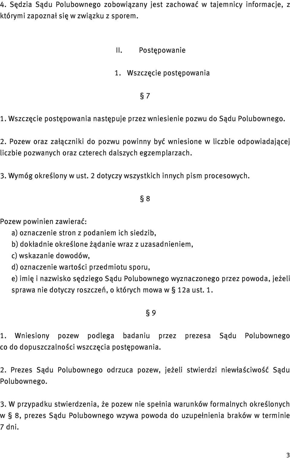 Pozew oraz załączniki do pozwu powinny być wniesione w liczbie odpowiadającej liczbie pozwanych oraz czterech dalszych egzemplarzach. 3. Wymóg określony w ust.