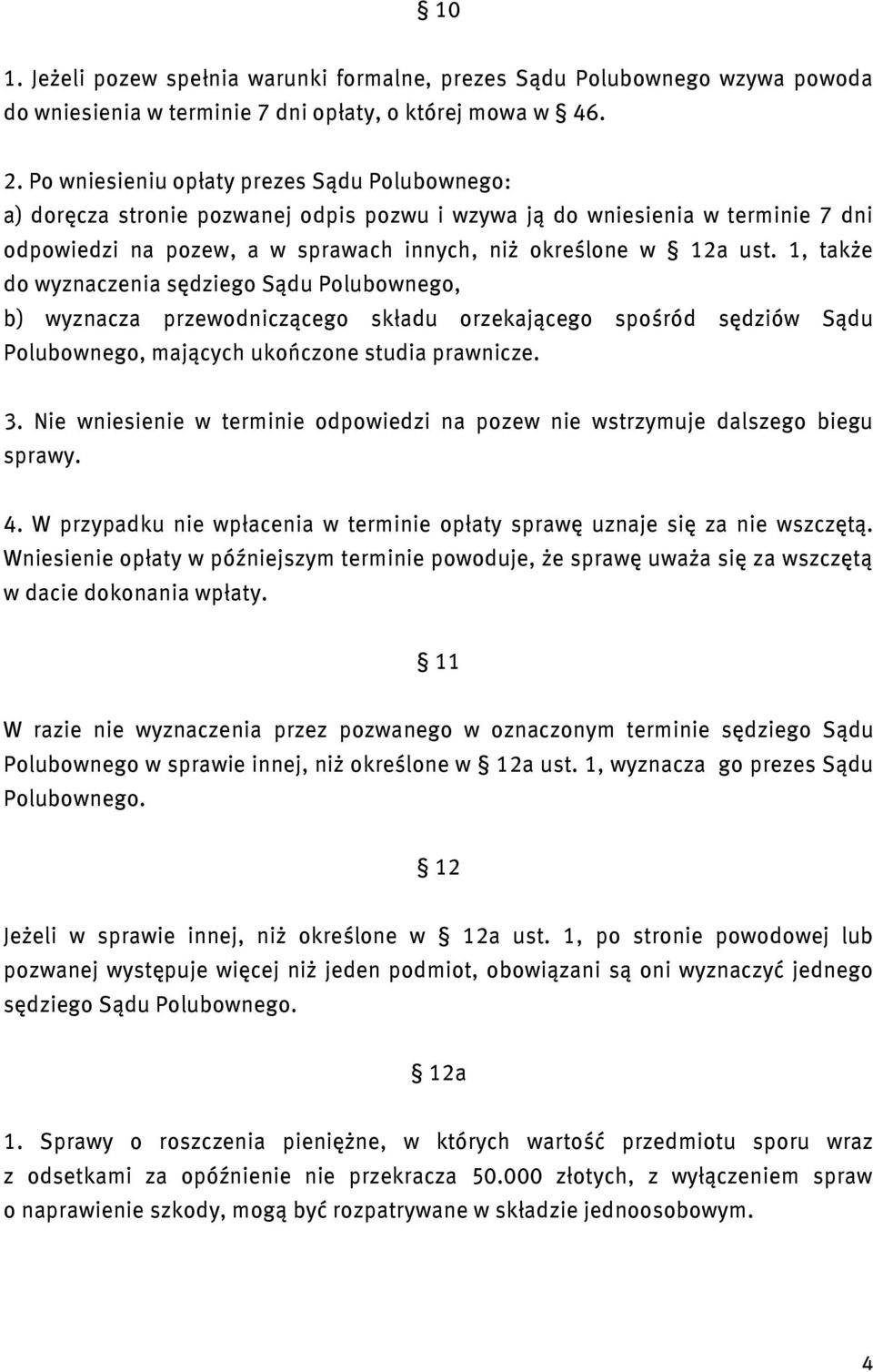 1, także do wyznaczenia sędziego Sądu Polubownego, b) wyznacza przewodniczącego składu orzekającego spośród sędziów Sądu Polubownego, mających ukończone studia prawnicze. 3.