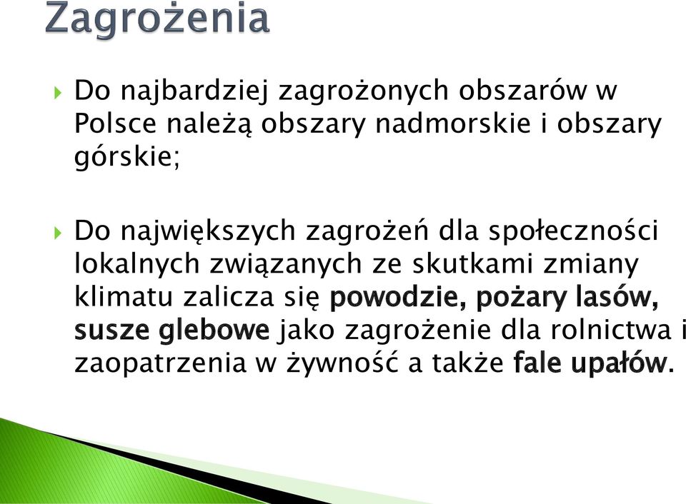 związanych ze skutkami zmiany klimatu zalicza się powodzie, pożary lasów,