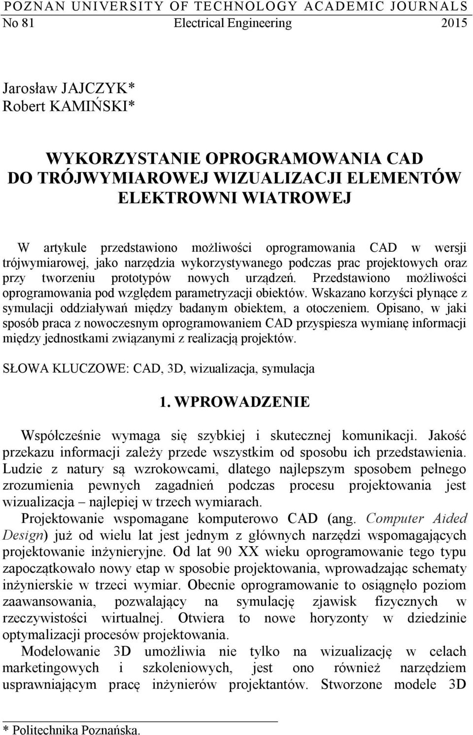 urządzeń. Przedstawiono możliwości oprogramowania pod względem parametryzacji obiektów. Wskazano korzyści płynące z symulacji oddziaływań między badanym obiektem, a otoczeniem.