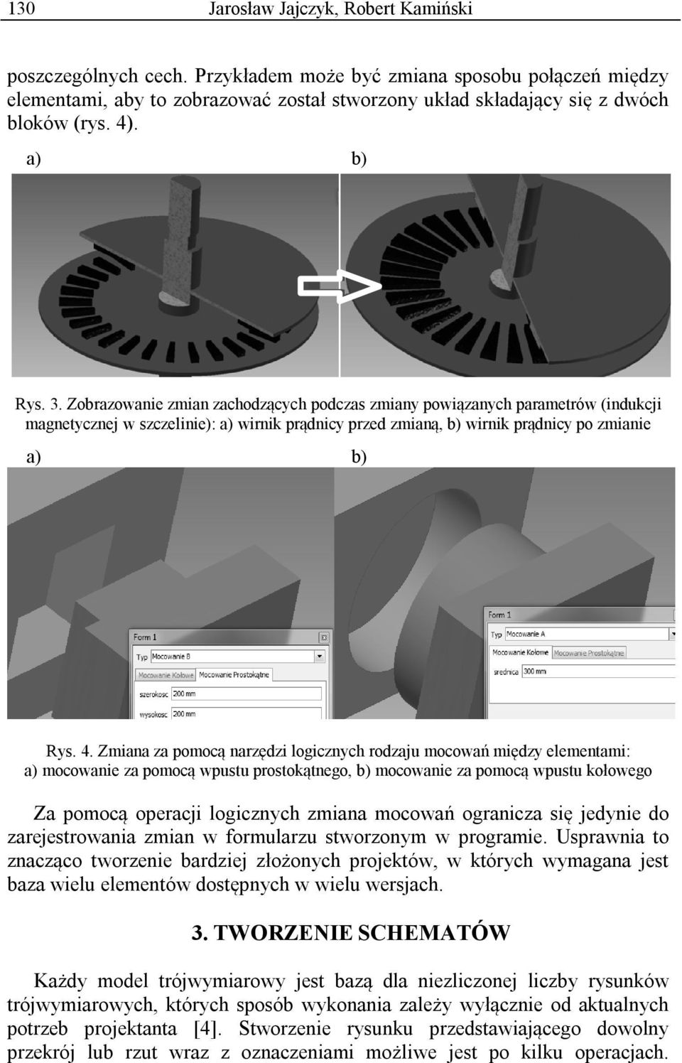 4. Zmiana za pomocą narzędzi logicznych rodzaju mocowań między elementami: a) mocowanie za pomocą wpustu prostokątnego, b) mocowanie za pomocą wpustu kołowego Za pomocą operacji logicznych zmiana