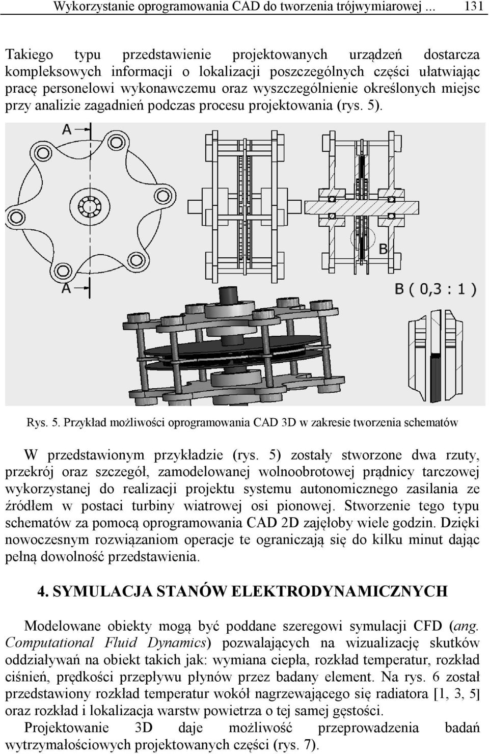 określonych miejsc przy analizie zagadnień podczas procesu projektowania (rys. 5). Rys. 5. Przykład możliwości oprogramowania CAD 3D w zakresie tworzenia schematów W przedstawionym przykładzie (rys.