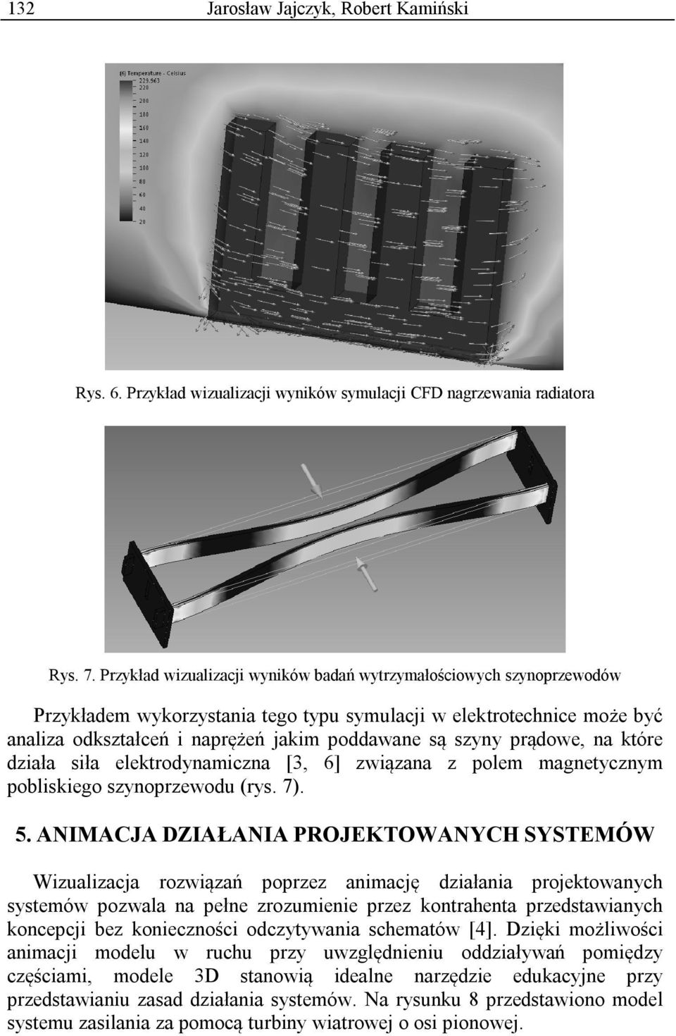 prądowe, na które działa siła elektrodynamiczna [3, 6] związana z polem magnetycznym pobliskiego szynoprzewodu (rys. 7). 5.