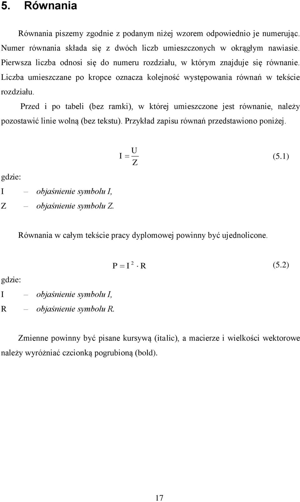 Przed i po tabeli (bez ramki), w której umieszczone jest równanie, należy pozostawić linie wolną (bez tekstu). Przykład zapisu równań przedstawiono poniżej.