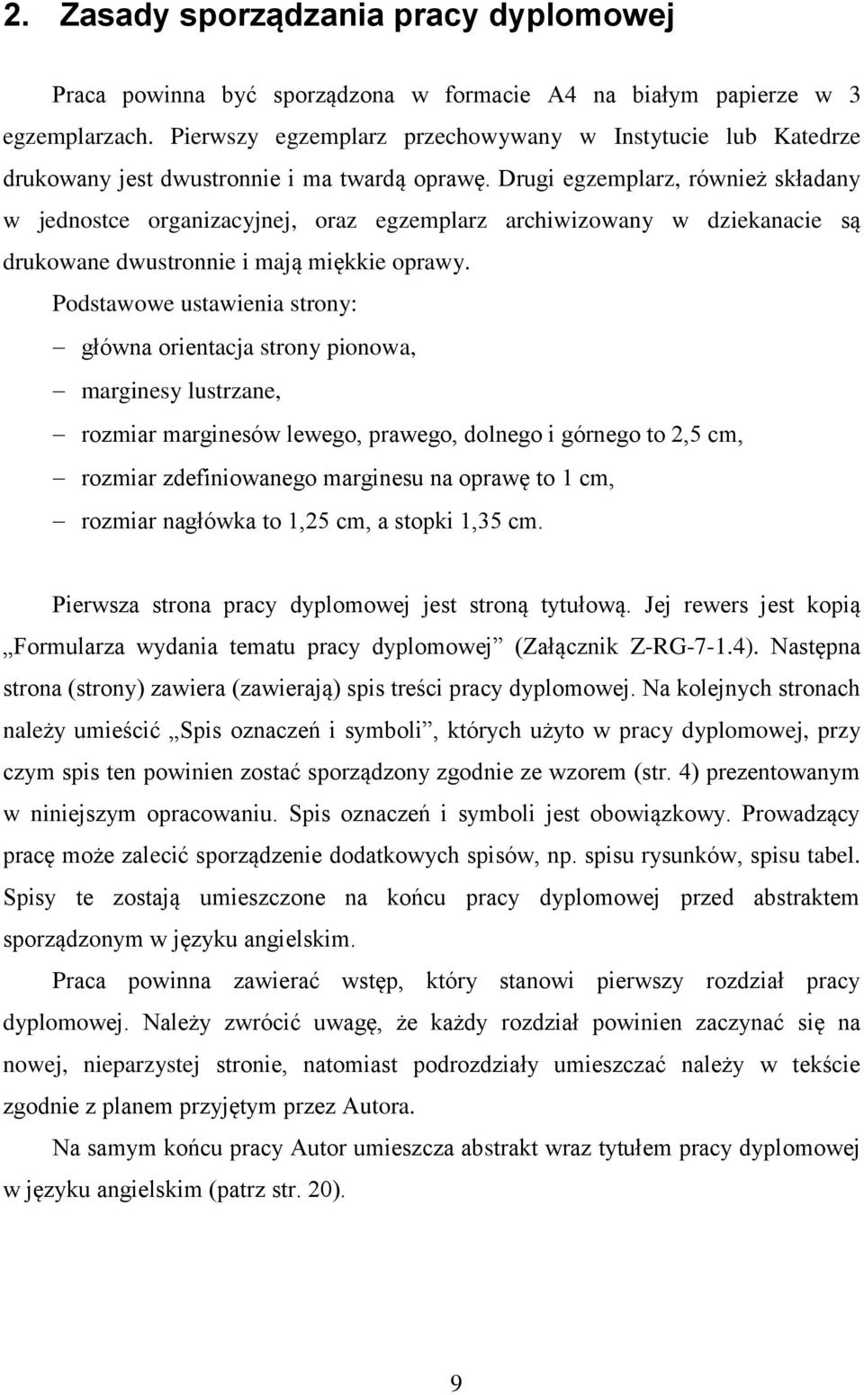 Drugi egzemplarz, również składany w jednostce organizacyjnej, oraz egzemplarz archiwizowany w dziekanacie są drukowane dwustronnie i mają miękkie oprawy.