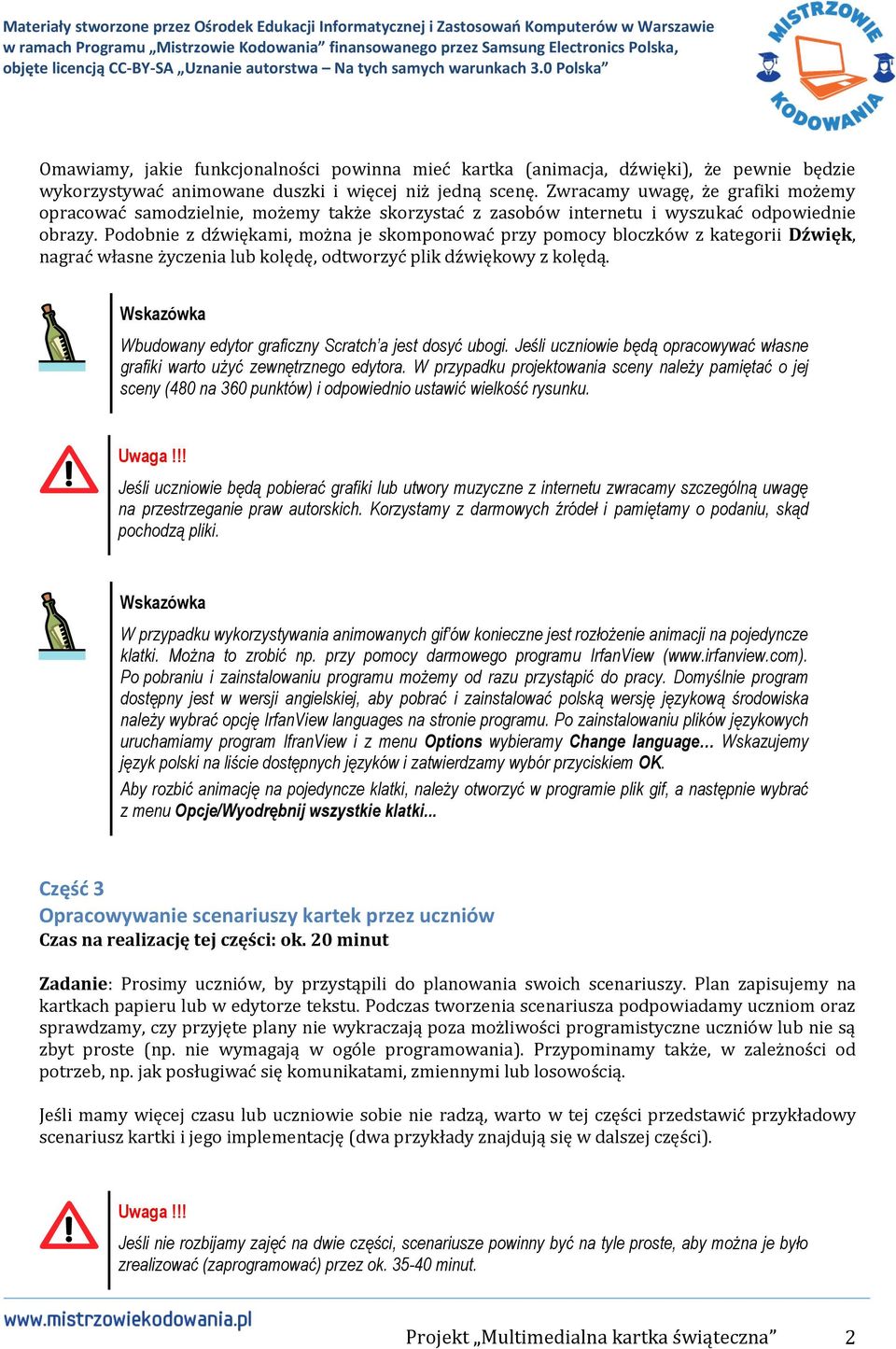 Podobnie z dźwiękami, można je skomponować przy pomocy bloczków z kategorii Dźwięk, nagrać własne życzenia lub kolędę, odtworzyć plik dźwiękowy z kolędą.