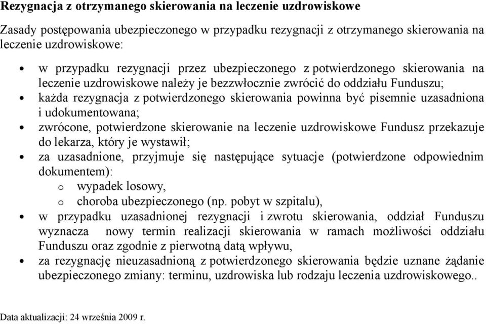 uzasadniona i udokumentowana; zwrócone, potwierdzone skierowanie na leczenie uzdrowiskowe Fundusz przekazuje do lekarza, który je wystawił; za uzasadnione, przyjmuje się następujące sytuacje