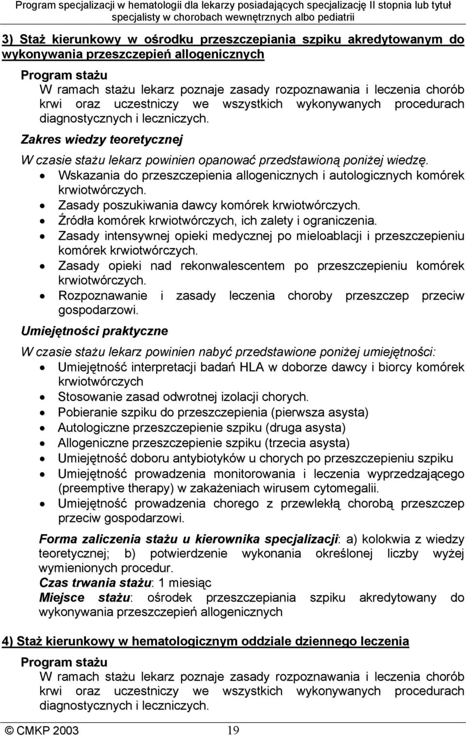 Wskazania do przeszczepienia allogenicznych i autologicznych komórek krwiotwórczych. Zasady poszukiwania dawcy komórek krwiotwórczych. Źródła komórek krwiotwórczych, ich zalety i ograniczenia.