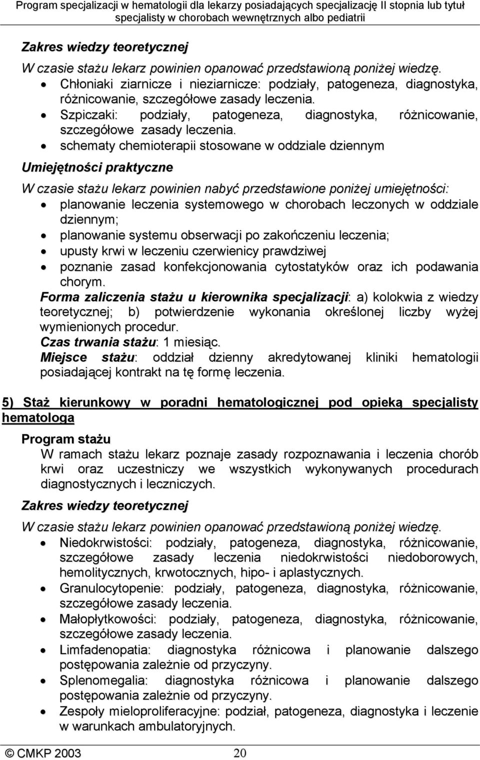 Szpiczaki: podziały, patogeneza, diagnostyka, różnicowanie, szczegółowe zasady leczenia.