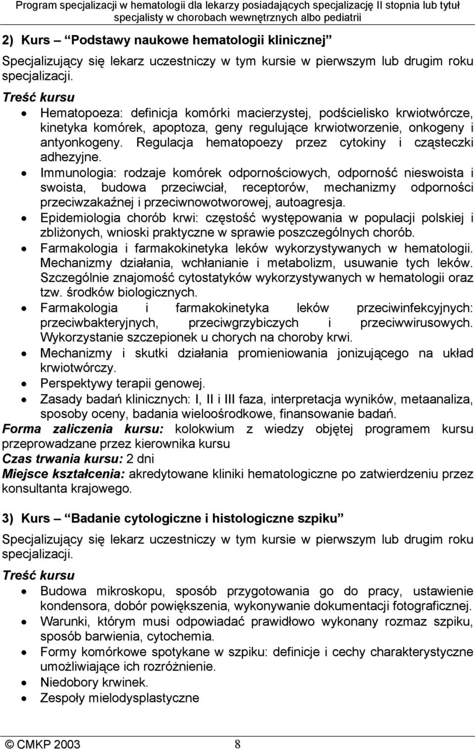 Immunologia: rodzaje komórek odpornościowych, odporność nieswoista i swoista, budowa przeciwciał, receptorów, mechanizmy odporności przeciwzakaźnej i przeciwnowotworowej, autoagresja.