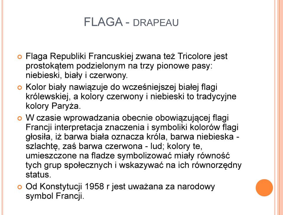 W czasie wprowadzania obecnie obowiązującej flagi Francji interpretacja znaczenia i symboliki kolorów flagi głosiła, iż barwa biała oznacza króla, barwa niebieska