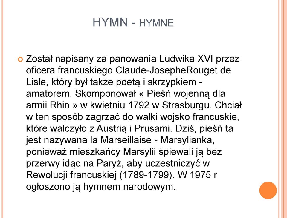 Chciał w ten sposób zagrzać do walki wojsko francuskie, które walczyło z Austrią i Prusami.