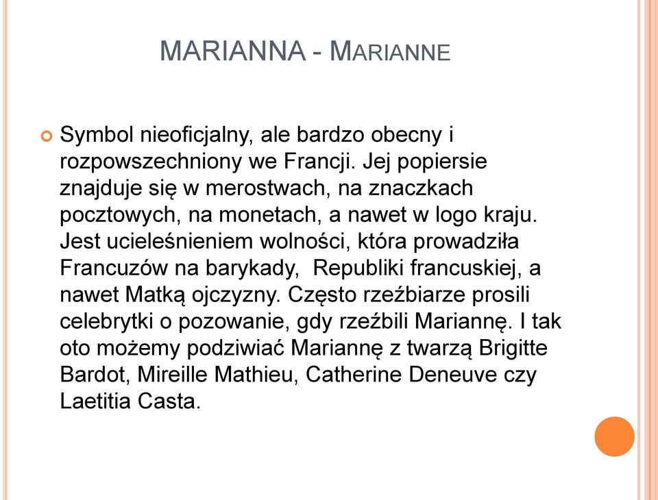 Jest ucieleśnieniem wolności, która prowadziła Francuzów na barykady, Republiki francuskiej, a nawet Matką ojczyzny.