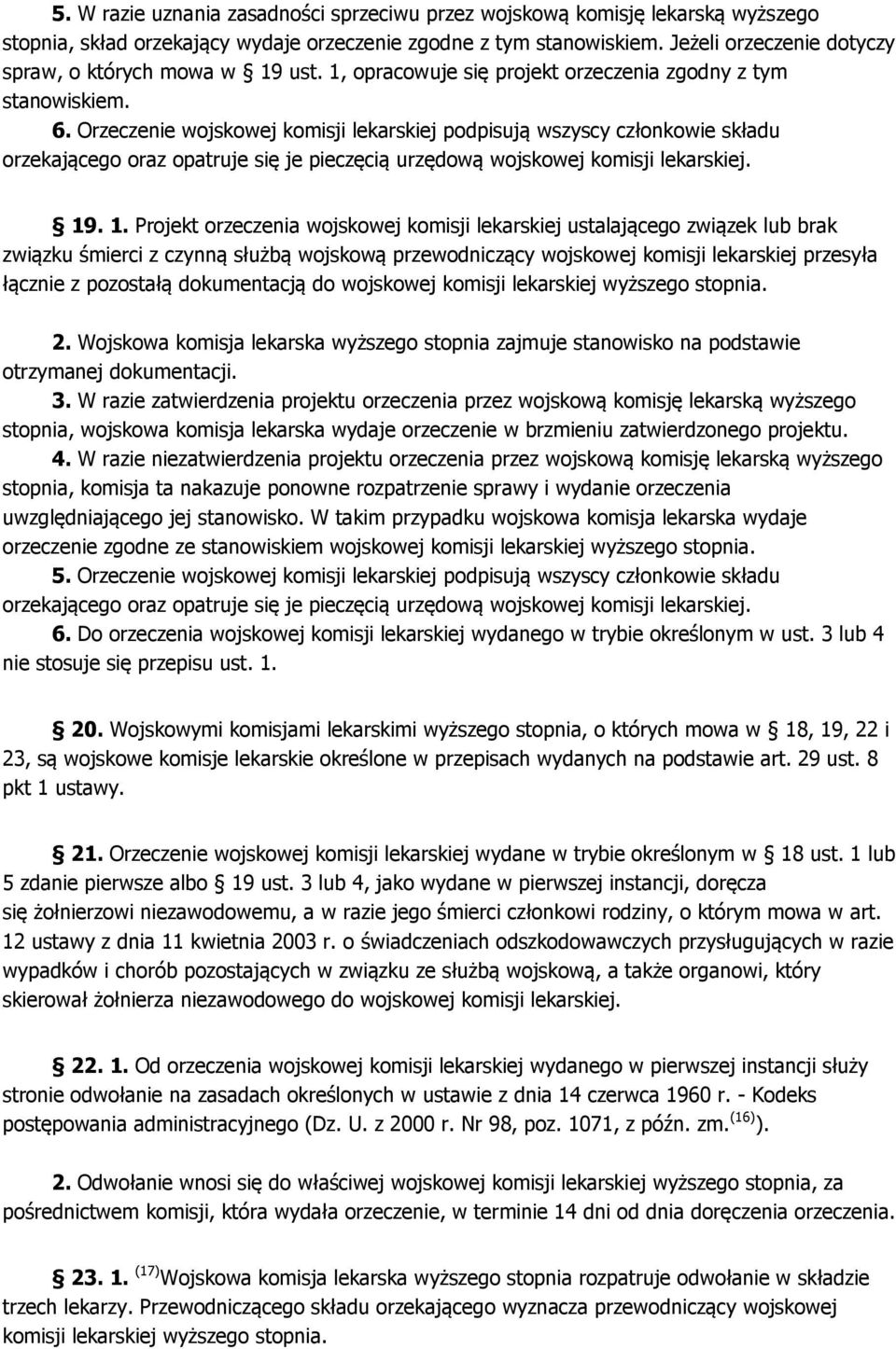 Orzeczenie wojskowej komisji lekarskiej podpisują wszyscy członkowie składu orzekającego oraz opatruje się je pieczęcią urzędową wojskowej komisji lekarskiej. 19