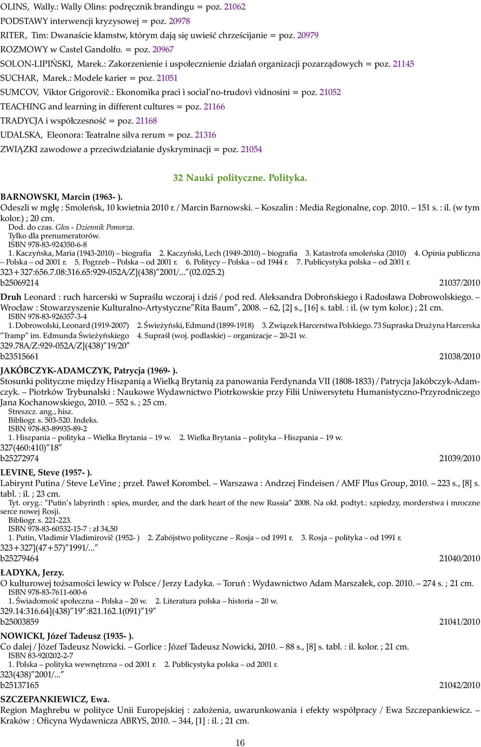 21051 SUMCOV, Viktor Grigorovič.: Ekonomìka pracì ì socìal no-trudovì vìdnosini = poz. 21052 TEACHING and learning in different cultures = poz. 21166 TRADYCJA i współczesność = poz.