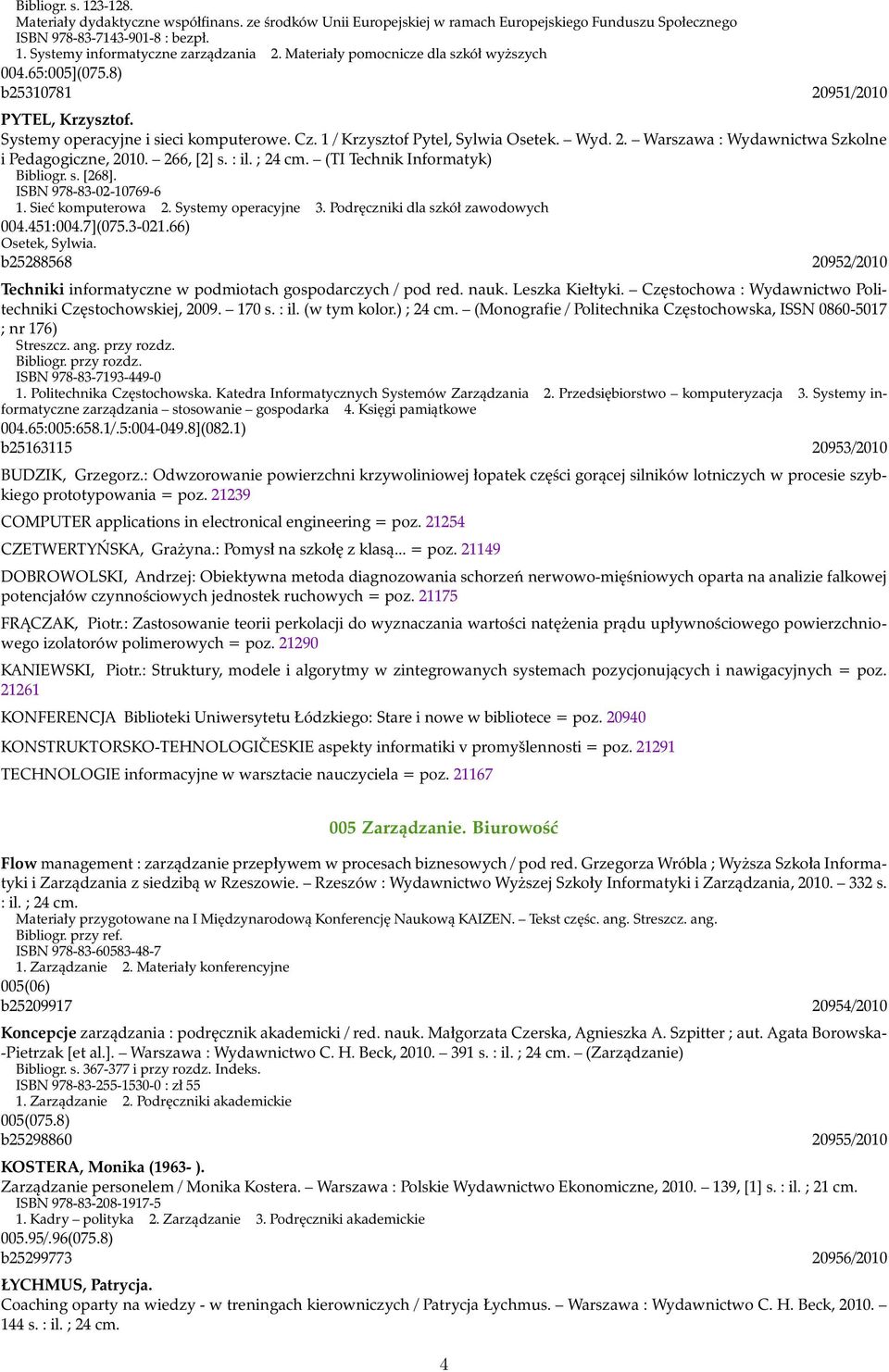 266, [2] s. : il. ; 24 cm. (TI Technik Informatyk) Bibliogr. s. [268]. ISBN 978-83-02-10769-6 1. Sieć komputerowa 2. Systemy operacyjne 3. Podręczniki dla szkół zawodowych 004.451:004.7](075.3-021.