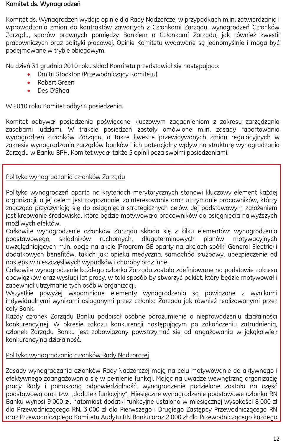 zatwierdzania i wprowadzania zmian do kontraktów zawartych z Członkami Zarządu, wynagrodzeń Członków Zarządu, sporów prawnych pomiędzy Bankiem a Członkami Zarządu, jak również kwestii pracowniczych