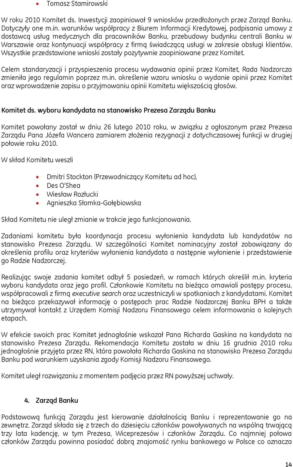 warunków współpracy z Biurem Informacji Kredytowej, podpisania umowy z dostawcą usług medycznych dla pracowników Banku, przebudowy budynku centrali Banku w Warszawie oraz kontynuacji współpracy z