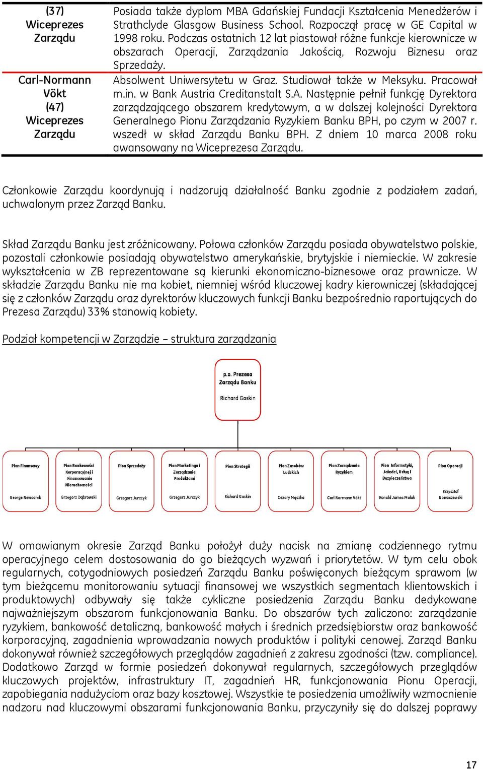 Absolwent Uniwersytetu w Graz. Studiował także w Meksyku. Pracował m.in. w Bank Austria Creditanstalt S.A. Następnie pełnił funkcję Dyrektora zarządzającego obszarem kredytowym, a w dalszej kolejności Dyrektora Generalnego Pionu Zarządzania Ryzykiem Banku BPH, po czym w 2007 r.