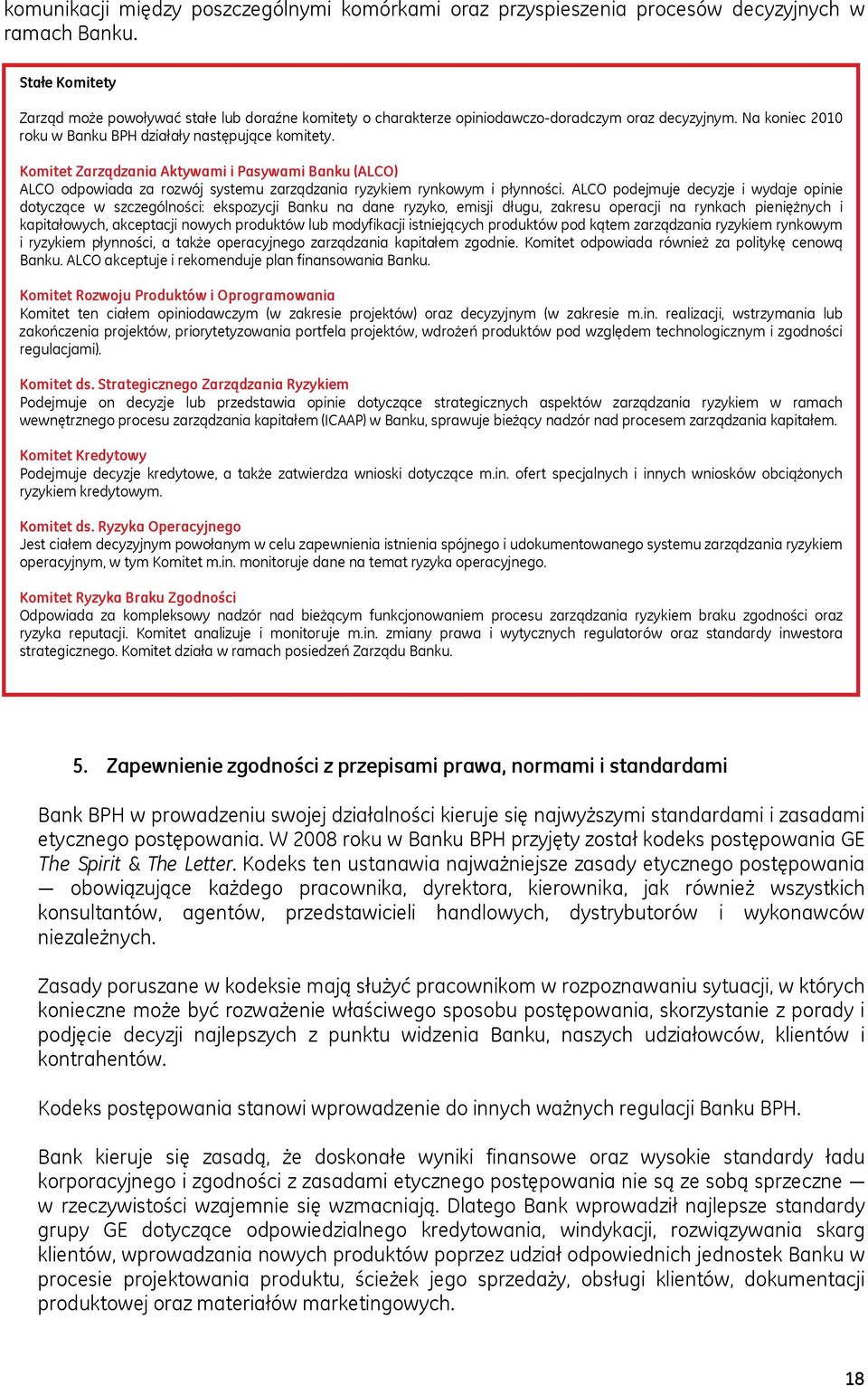 Komitet Zarządzania Aktywami i Pasywami Banku (ALCO) ALCO odpowiada za rozwój systemu zarządzania ryzykiem rynkowym i płynności.