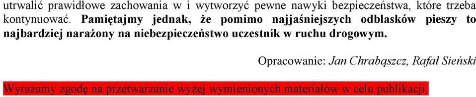 Pamiętajmy jednak, że pomimo najjaśniejszych odblasków pieszy to najbardziej narażony na