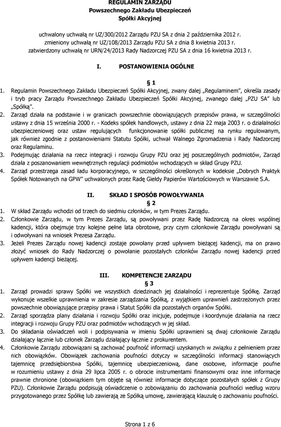 Regulamin Powszechnego Zakładu Ubezpieczeń Spółki Akcyjnej, zwany dalej Regulaminem, określa zasady i tryb pracy Zarządu Powszechnego Zakładu Ubezpieczeń Spółki Akcyjnej, zwanego dalej PZU SA lub