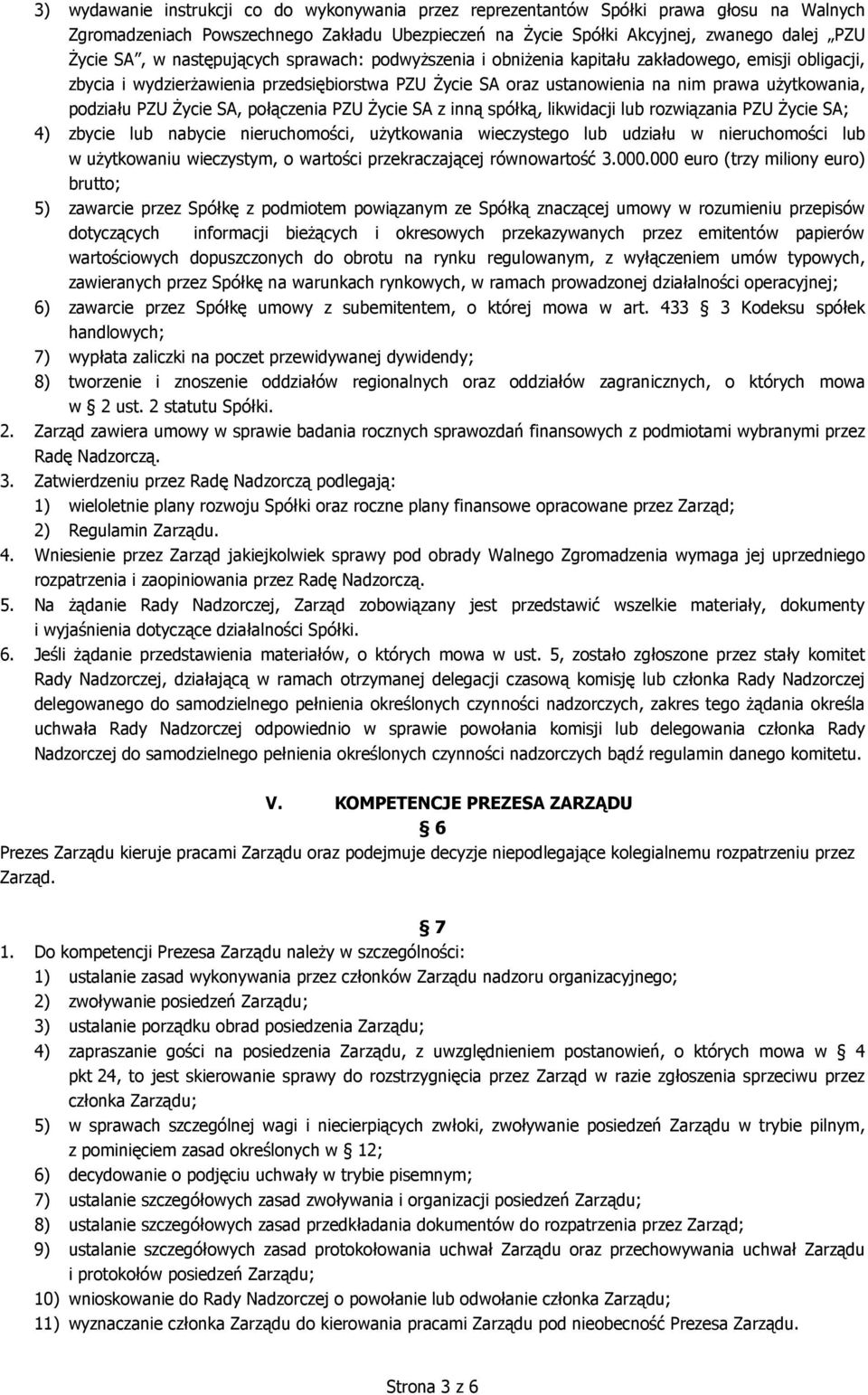 PZU Życie SA, połączenia PZU Życie SA z inną spółką, likwidacji lub rozwiązania PZU Życie SA; 4) zbycie lub nabycie nieruchomości, użytkowania wieczystego lub udziału w nieruchomości lub w