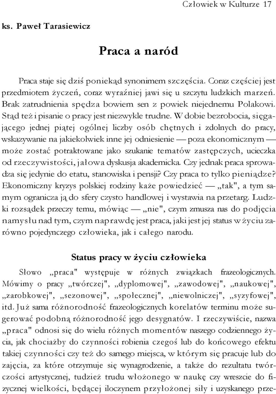 Stąd też i pisanie o pracy jest niezwykle trudne.