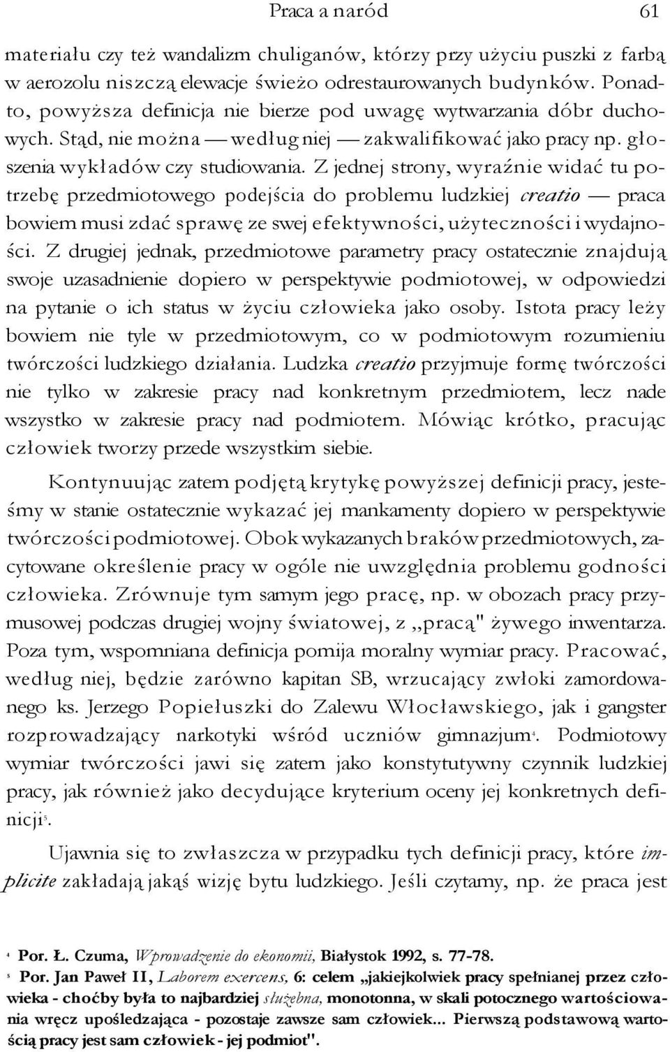 Z jednej strony, wyraźnie widać tu potrzebę przedmiotowego podejścia do problemu ludzkiej creatio praca bowiem musi zdać sprawę ze swej efektywności, użyteczności i wydajności.