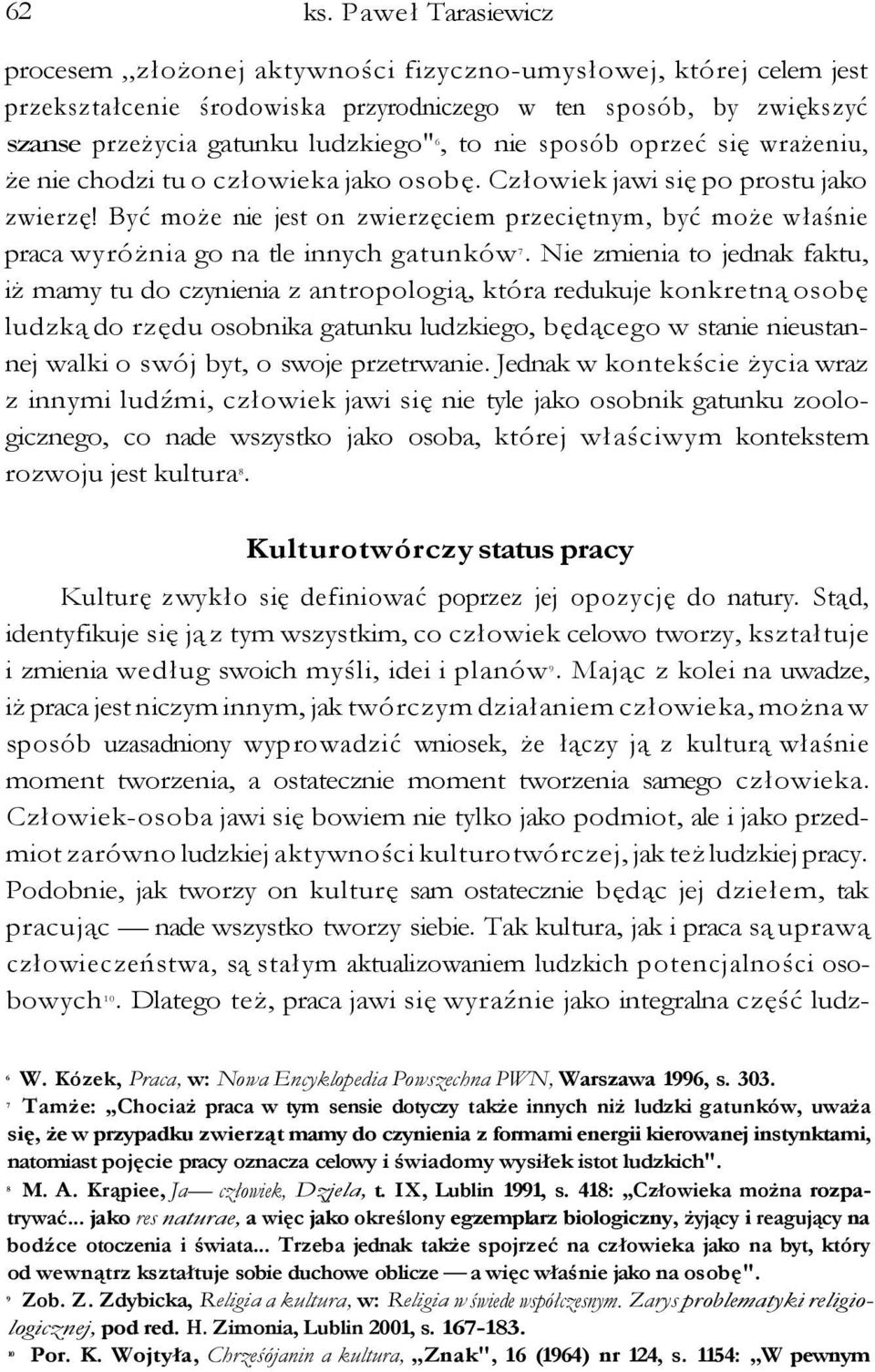 sposób oprzeć się wrażeniu, że nie chodzi tu o człowieka jako osobę. Człowiek jawi się po prostu jako zwierzę!