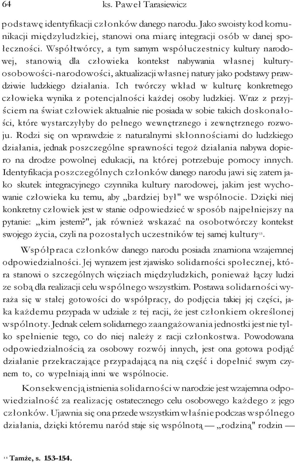 ludzkiego działania. Ich twórczy wkład w kulturę konkretnego człowieka wynika z potencjalności każdej osoby ludzkiej.