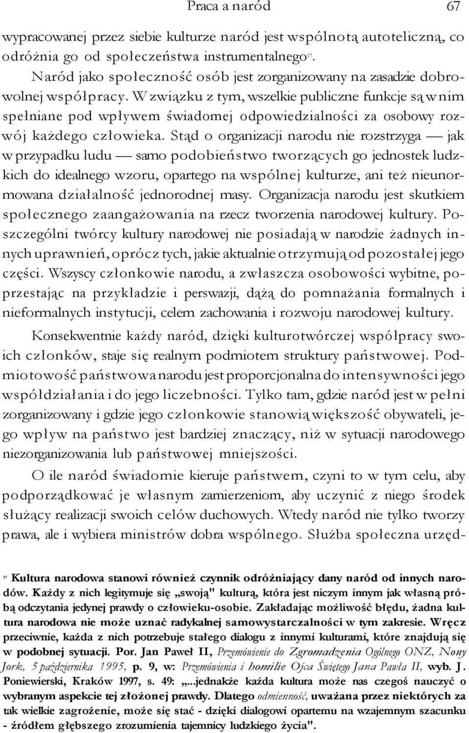 W związku z tym, wszelkie publiczne funkcje są w nim spełniane pod wpływem świadomej odpowiedzialności za osobowy rozwój każdego człowieka.