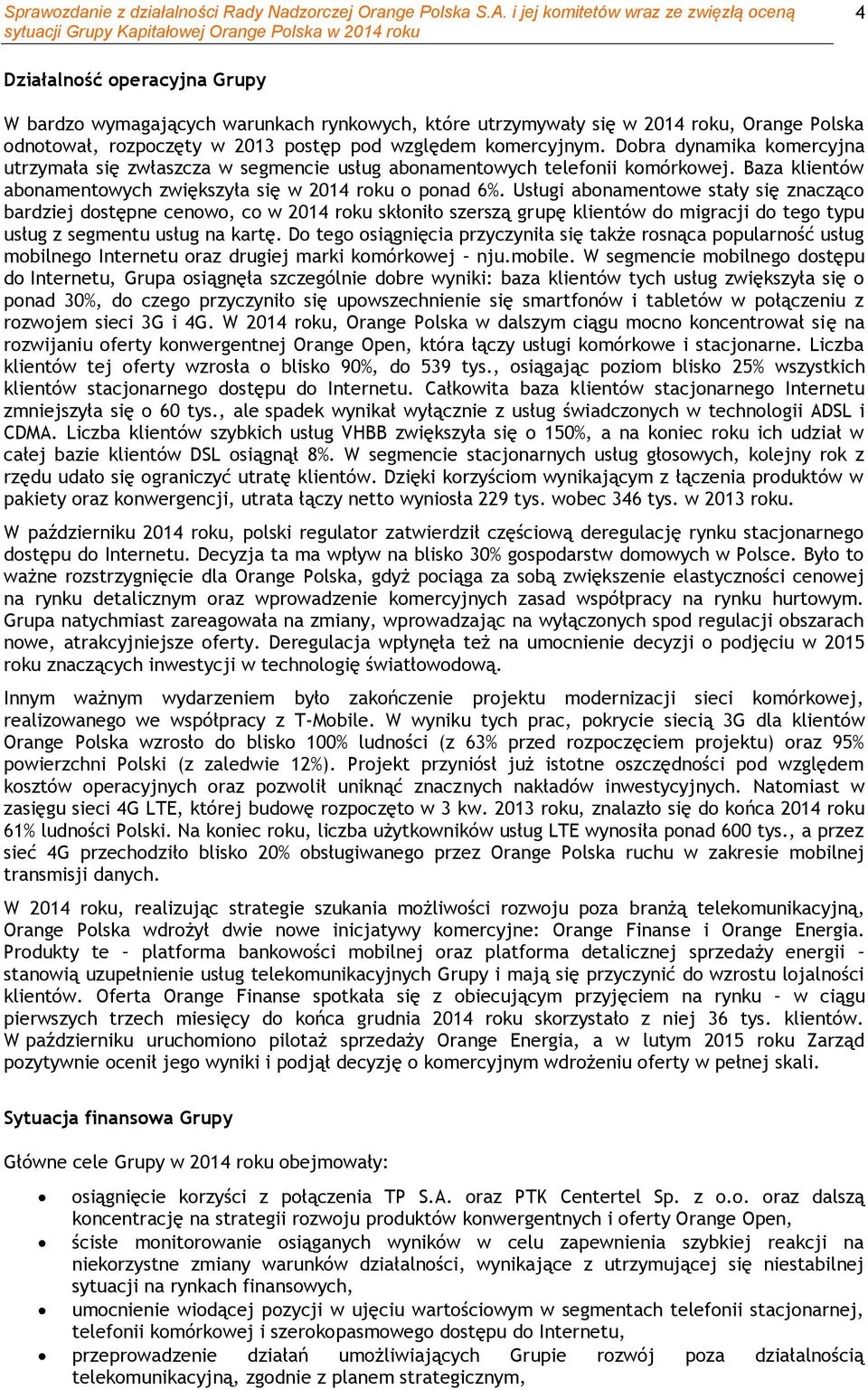 Usługi abonamentowe stały się znacząco bardziej dostępne cenowo, co w 2014 roku skłoniło szerszą grupę klientów do migracji do tego typu usług z segmentu usług na kartę.