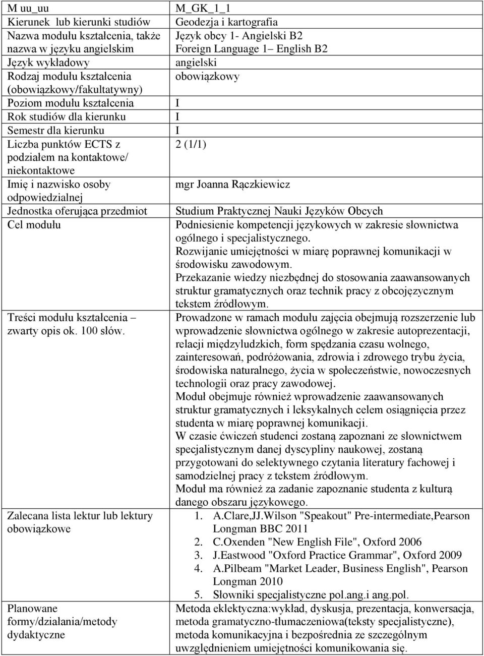 M_GK_1_1 Geodezja i kartografia Język obcy 1- Angielski B2 Foreign Language 1 English B2 angielski obowiązkowy I I I 2 (1/1) mgr Joanna Rączkiewicz Studium Praktycznej Nauki Języków Obcych