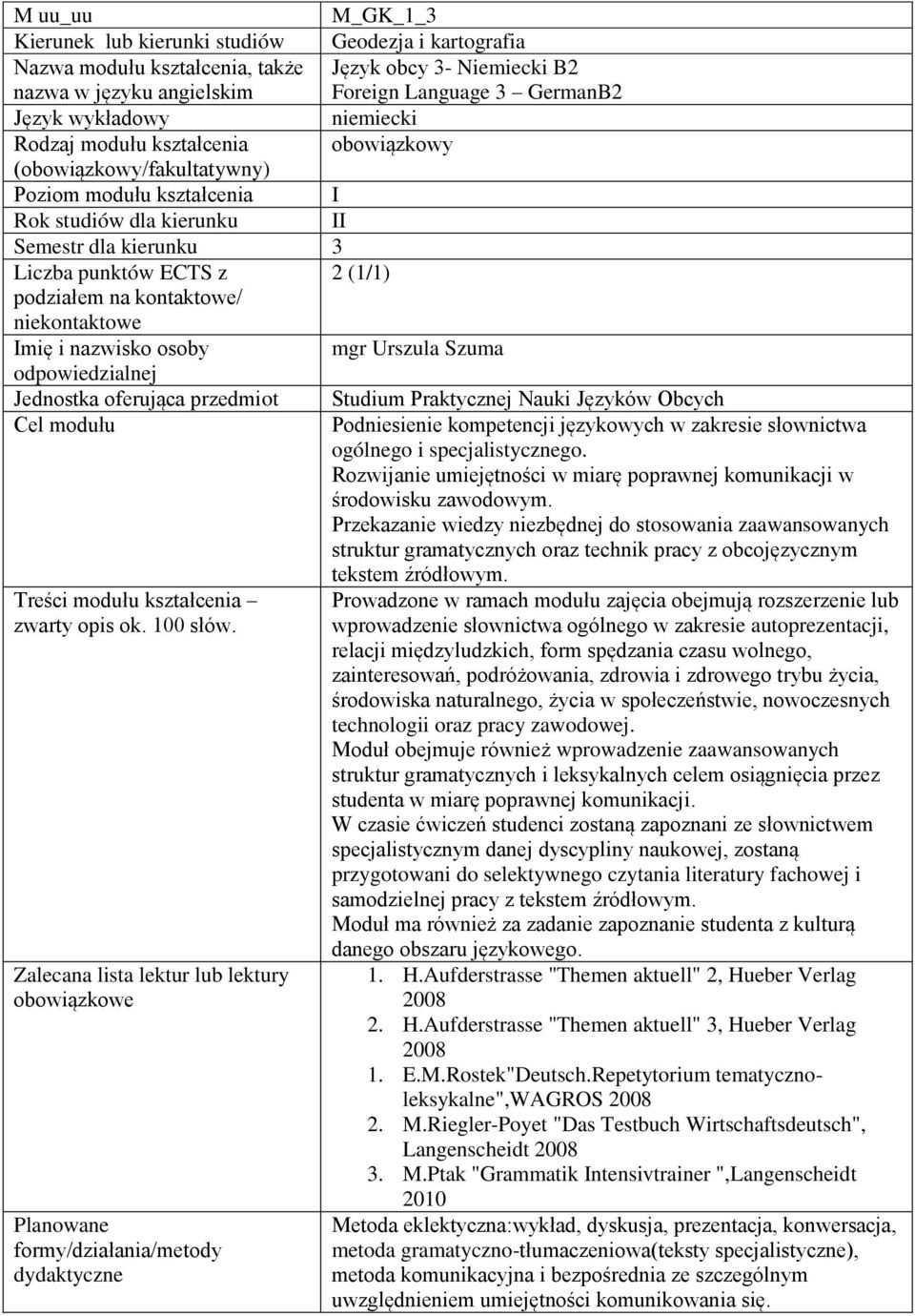 Podniesienie kompetencji językowych w zakresie słownictwa ogólnego i specjalistycznego. Rozwijanie umiejętności w miarę poprawnej komunikacji w środowisku zawodowym.