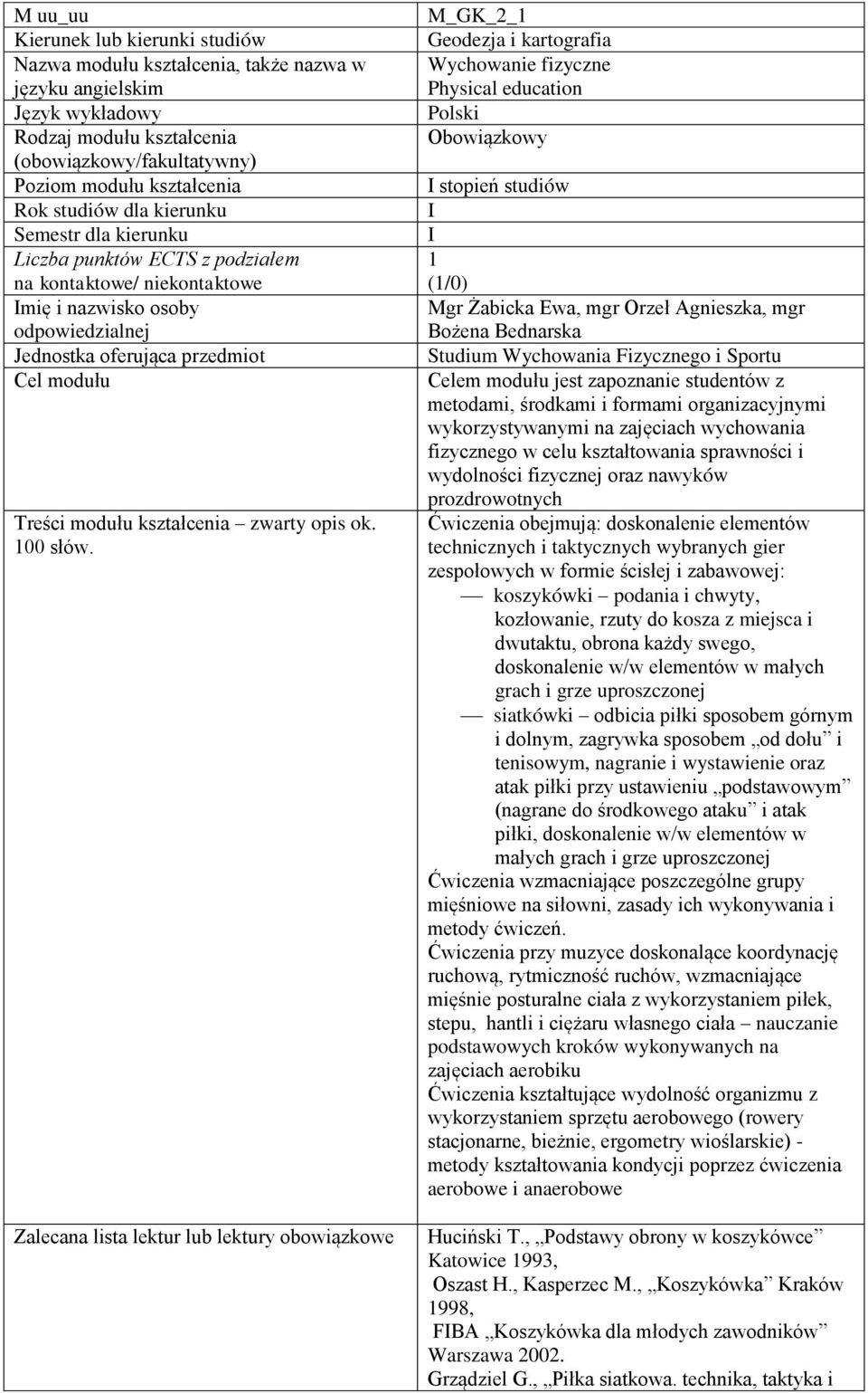 M_GK_2_1 Geodezja i kartografia Wychowanie fizyczne Physical education Polski Obowiązkowy I stopień studiów I I 1 (1/0) Mgr Żabicka Ewa, mgr Orzeł Agnieszka, mgr Bożena Bednarska Studium Wychowania