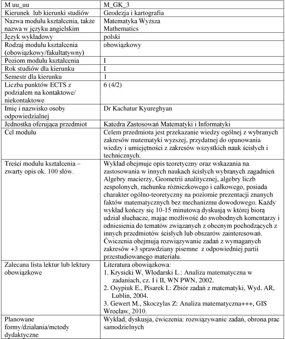 wiedzy ogólnej z wybranych zakresów matematyki wyzszej, przydatnej do opanowania wiedzy i umiejętności z zakresów wszystkich nauk ścisłych i technicznych.