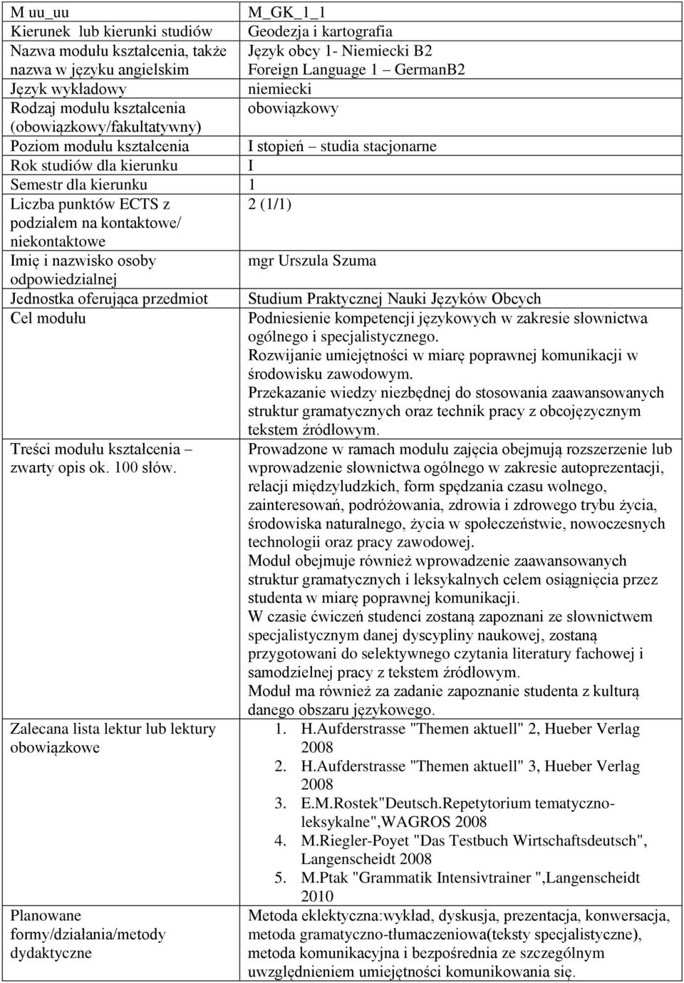 Nauki Języków Obcych Podniesienie kompetencji językowych w zakresie słownictwa ogólnego i specjalistycznego. Rozwijanie umiejętności w miarę poprawnej komunikacji w środowisku zawodowym.