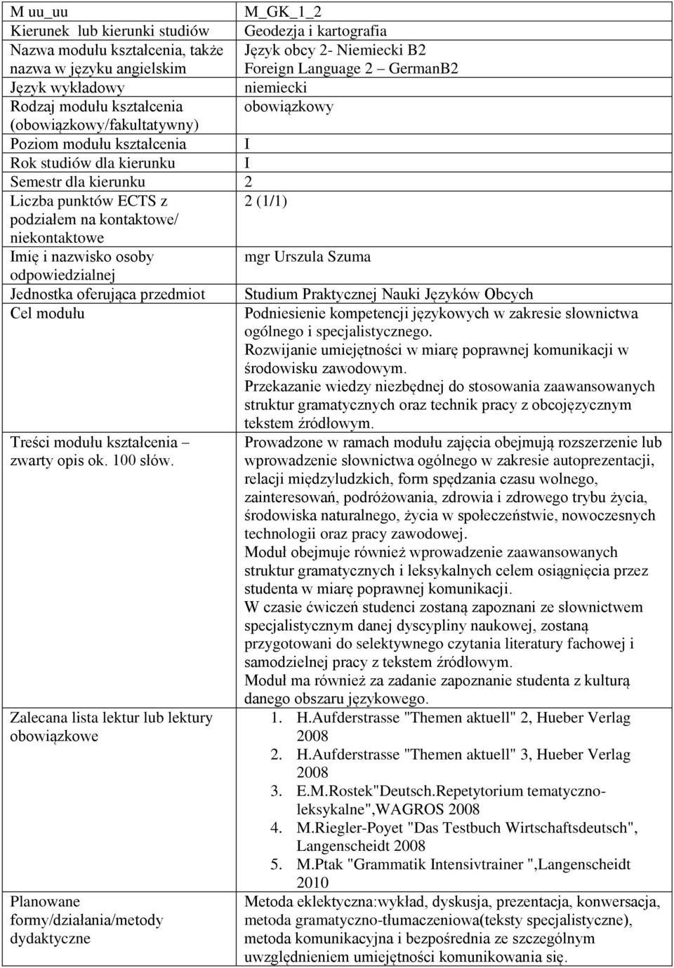 Podniesienie kompetencji językowych w zakresie słownictwa ogólnego i specjalistycznego. Rozwijanie umiejętności w miarę poprawnej komunikacji w środowisku zawodowym.