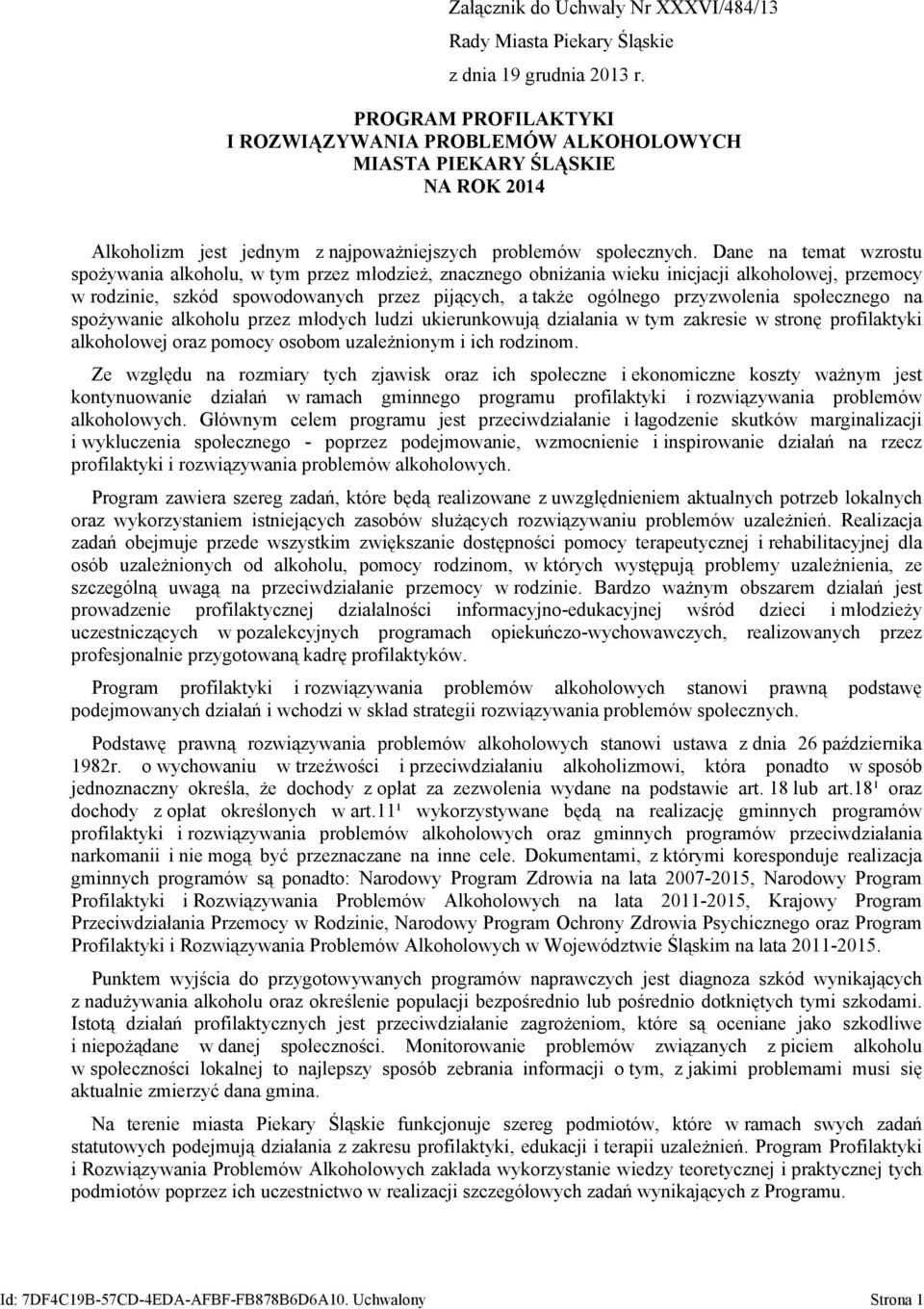 Dane na temat wzrostu spożywania alkoholu, w tym przez młodzież, znacznego obniżania wieku inicjacji alkoholowej, przemocy w rodzinie, szkód spowodowanych przez pijących, a także ogólnego