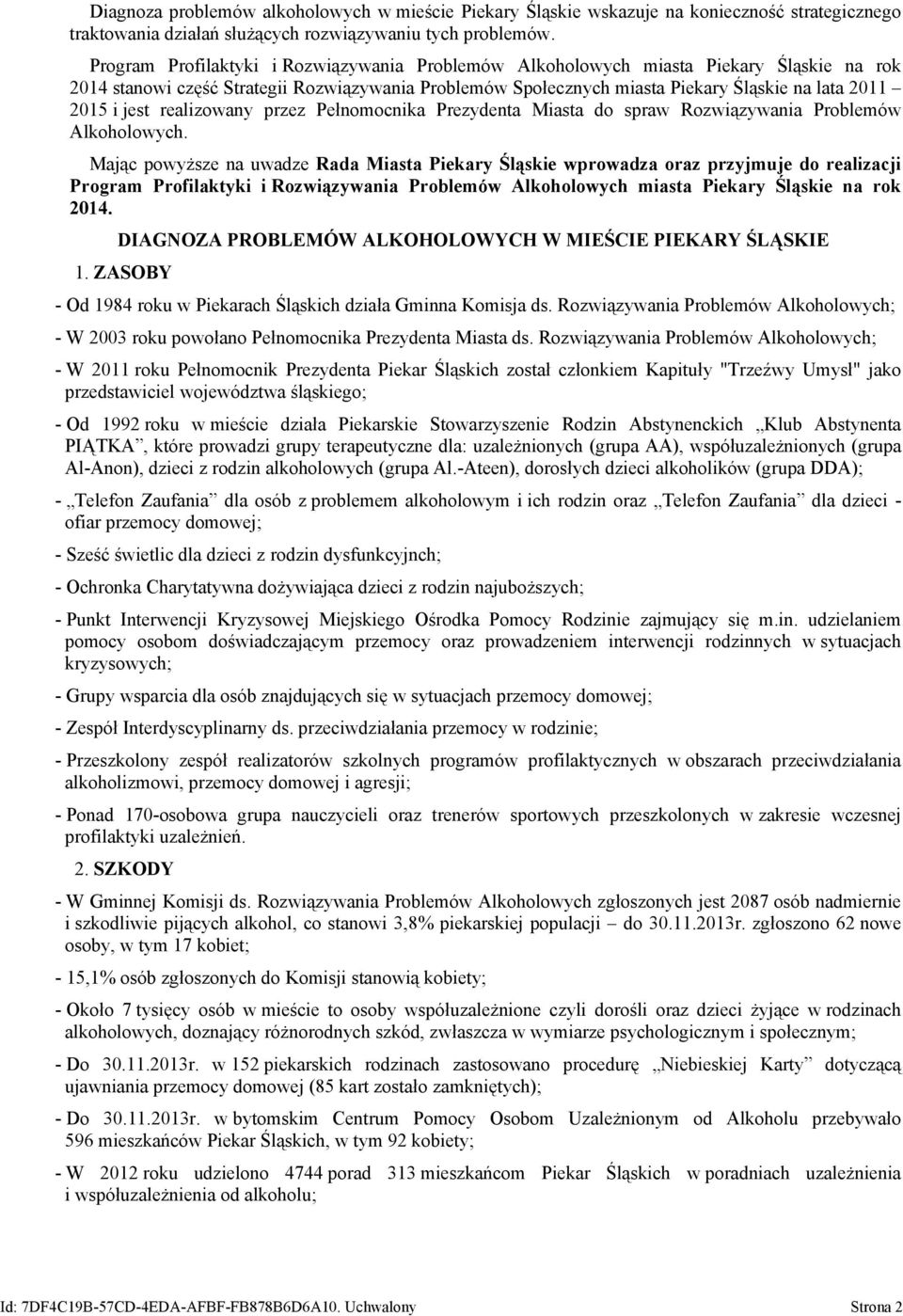 jest realizowany przez Pełnomocnika Prezydenta Miasta do spraw Rozwiązywania Problemów Alkoholowych.