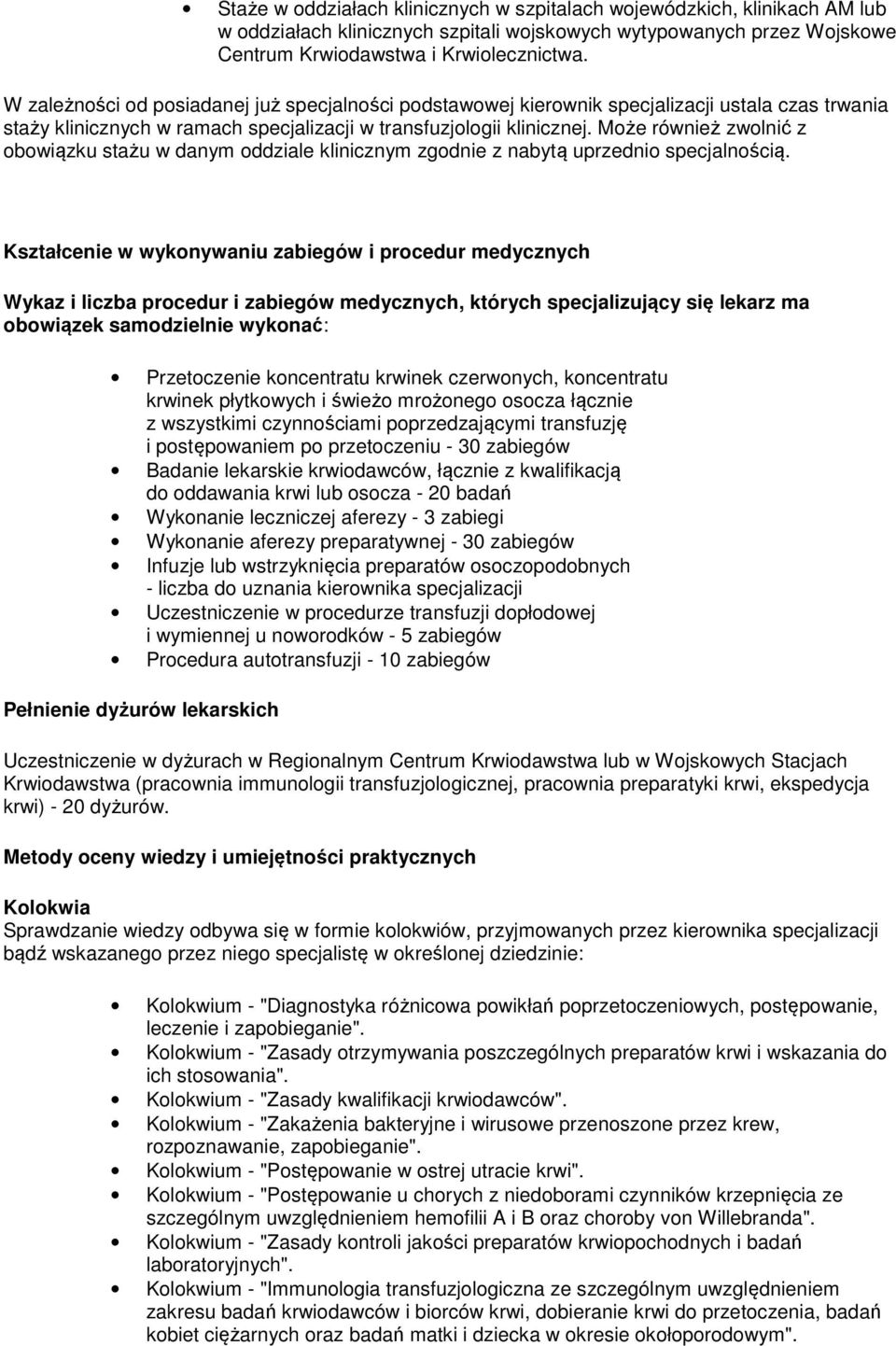 Może również zwolnić z obowiązku stażu w danym oddziale klinicznym zgodnie z nabytą uprzednio specjalnością.